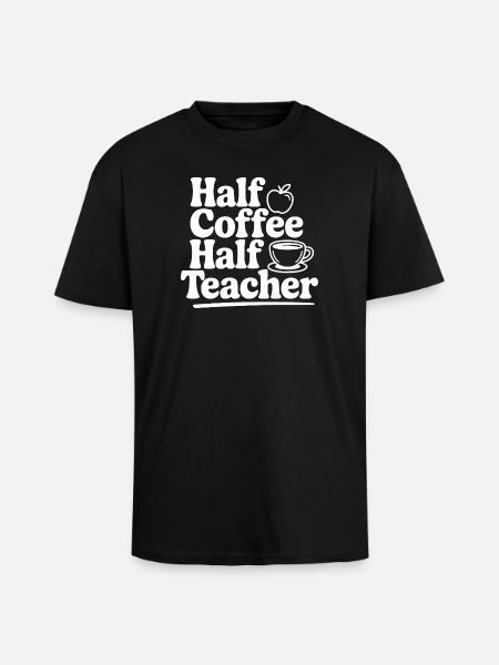 Half Coffee Half Teacher - Unisex Oversized Heavyweight T-shirt - black