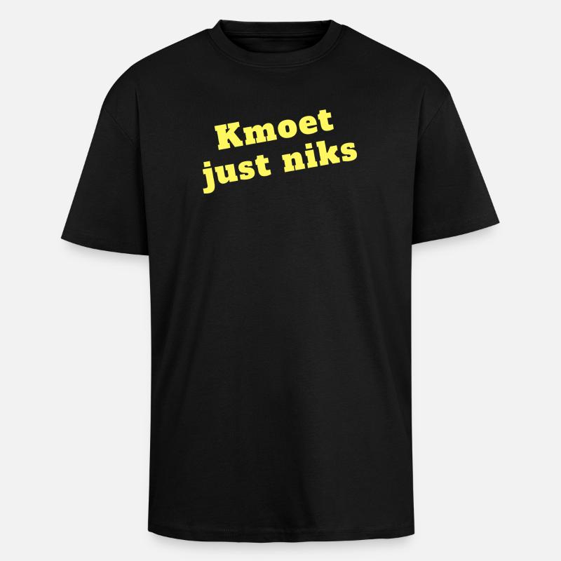 Kmoet just nothing, Antwerp dialect Shirts - Unisex Oversized Heavyweight T-shirt - black