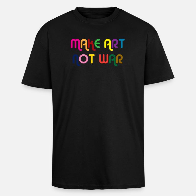 Make Art Not War - Oversized Heavyweight Unisex T-Shirt - Schwarz