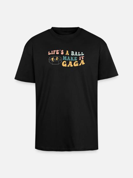 Life's A Ball Make It Gaga - Unisex Oversized Heavyweight T-shirt - black