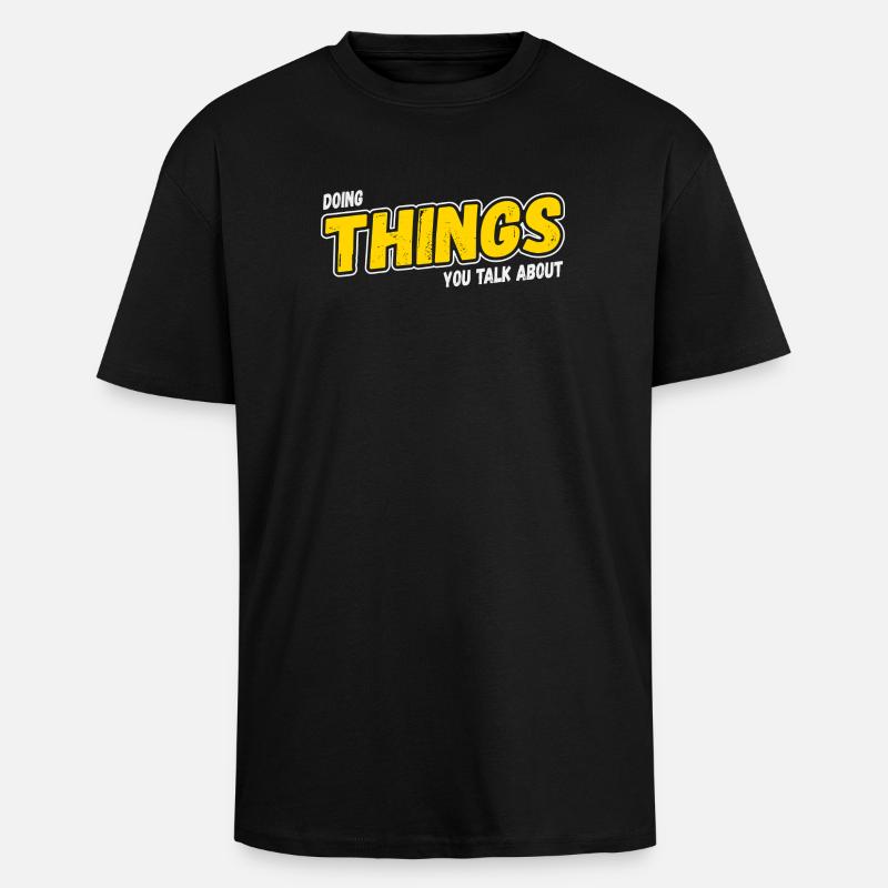 Doing Things You Talk About - Oversized Heavyweight Unisex T-Shirt - Schwarz