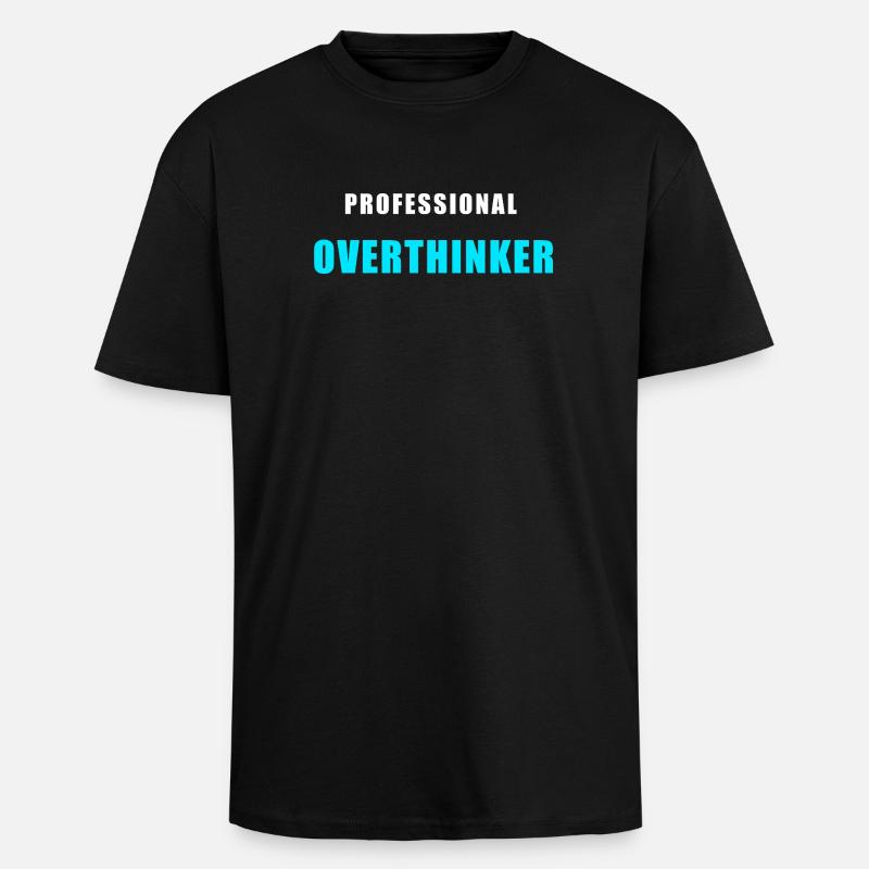 Overthinking Shirt - Professional Overthinker - Unisex Oversized Heavyweight T-shirt - black