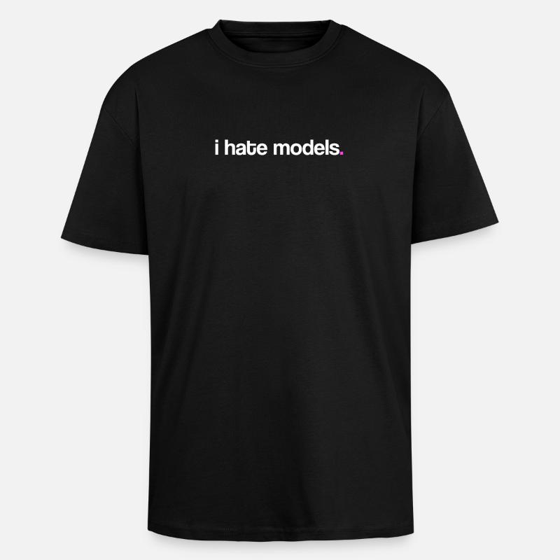 I hate models! - Oversized Heavyweight Unisex T-Shirt - Schwarz