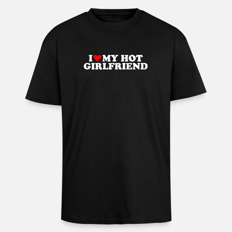 I Love My Hot Girlfriend Statement  - Oversized Heavyweight Unisex T-Shirt - Schwarz