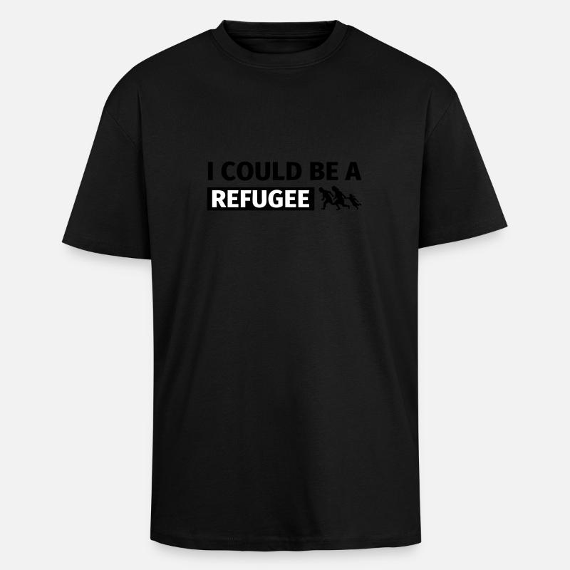 I could be a refugee - Unisex Oversized Heavyweight T-shirt - black