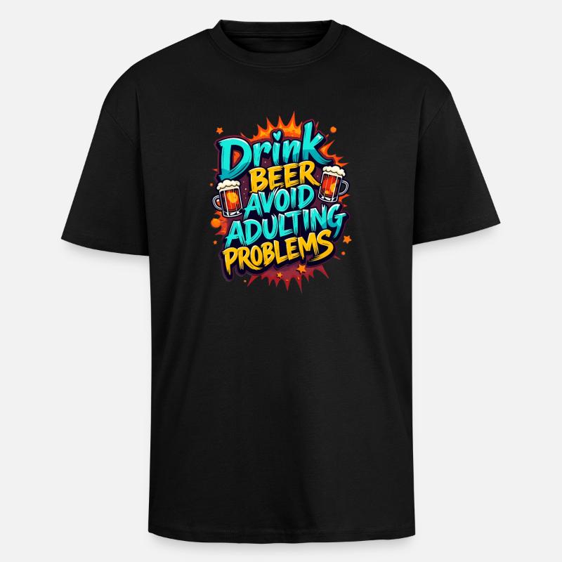 DRINK BEER, AVOID ADULTING PROBLEMS - Unisex Oversized Heavyweight T-shirt - black