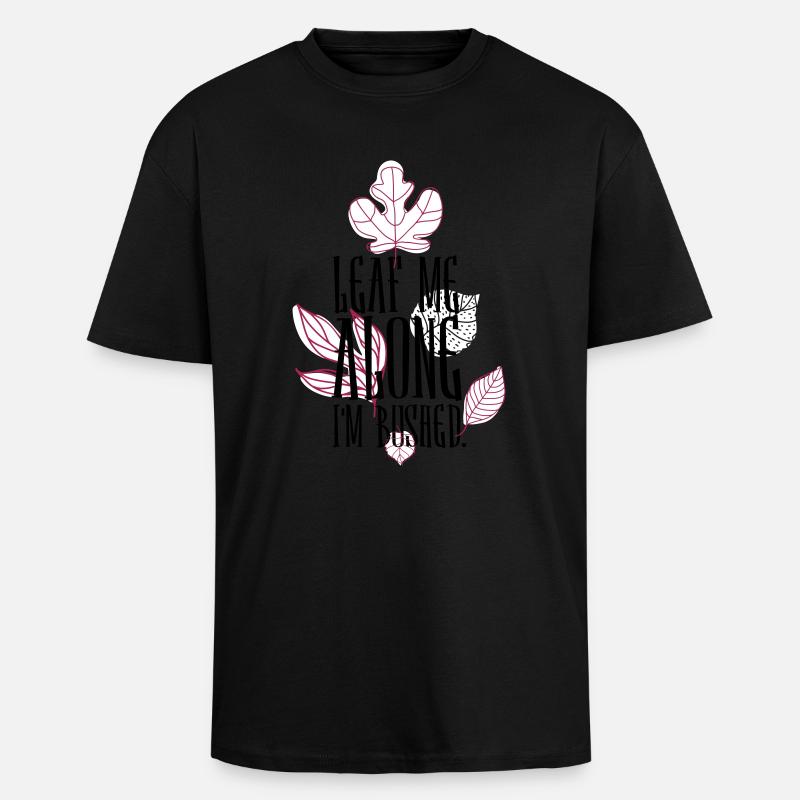 leaf me alone i'm bushed - Oversized Heavyweight Unisex T-Shirt - Schwarz