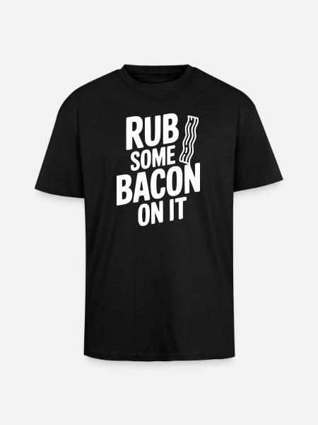 Rub Some Bacon On It - Unisex Oversized Heavyweight T-shirt - black