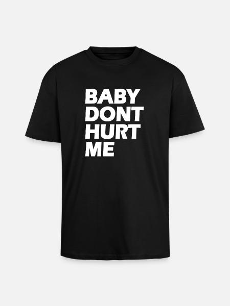 Baby dont hurt me - Unisex Oversized Heavyweight T-shirt - black
