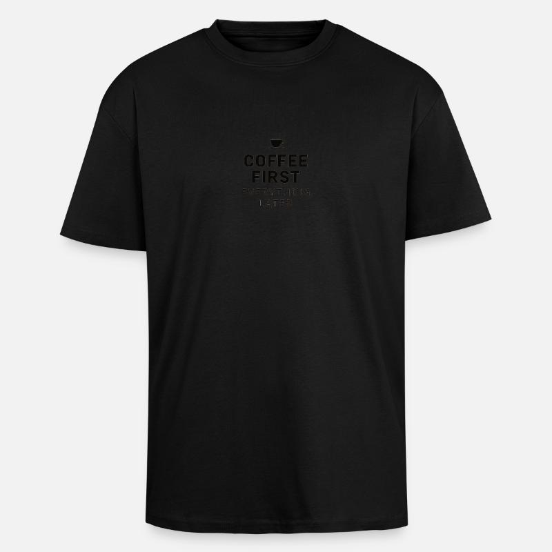 Coffee First, Everything Later – Lustig Kaffee - Oversized Heavyweight Unisex T-Shirt - Schwarz