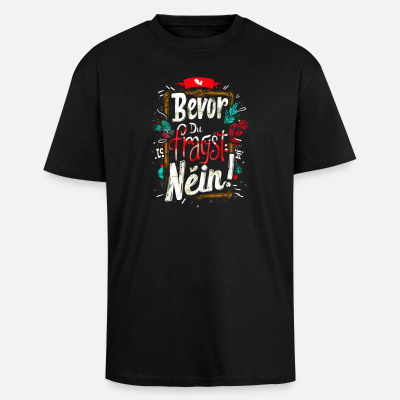 Bevor Du fragst: NEIN! - Oversized Heavyweight Unisex T-Shirt - Schwarz