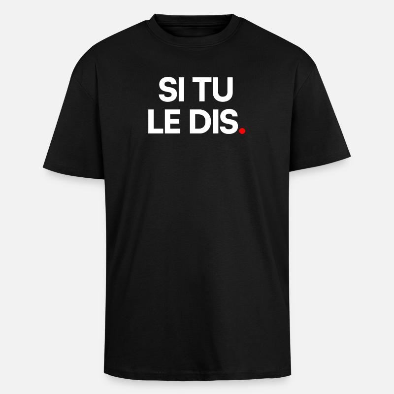 Si tu le dis - T-shirt unisexe oversize épais - noir