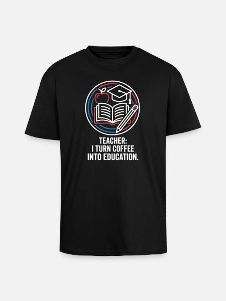 Teacher I Turn Coffee Into Education - Unisex Oversized Heavyweight T-shirt - black