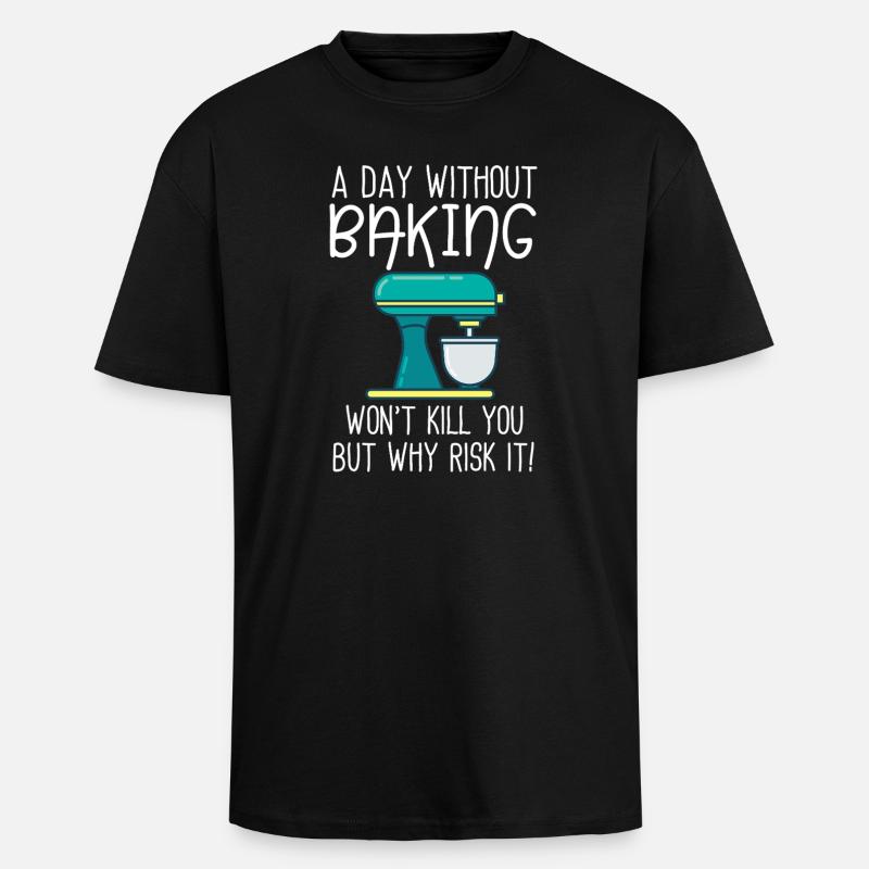 A Day Without Baking  - Unisex Oversized Heavyweight T-shirt - black