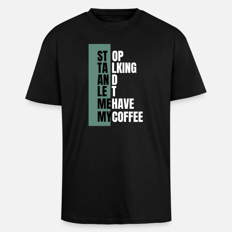 Stop Talking – Need Coffee First - Unisex Oversized Heavyweight T-shirt - black