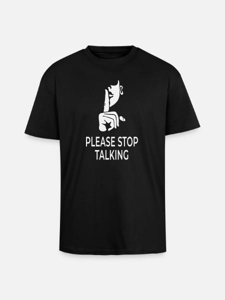 Please Stop Talking – British Sarcasm Design - Unisex Oversized Heavyweight T-shirt - black