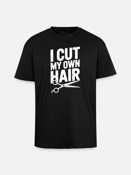 I Cut My Own Hair - Unisex Oversized Heavyweight T-shirt - black