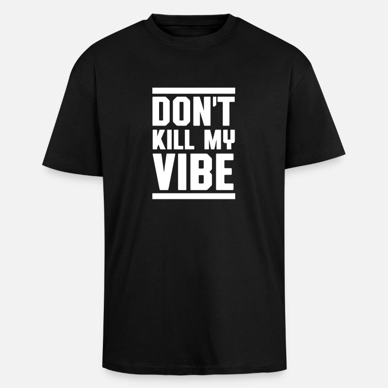 Don't kill my vibe - Oversized Heavyweight Unisex T-Shirt - Schwarz