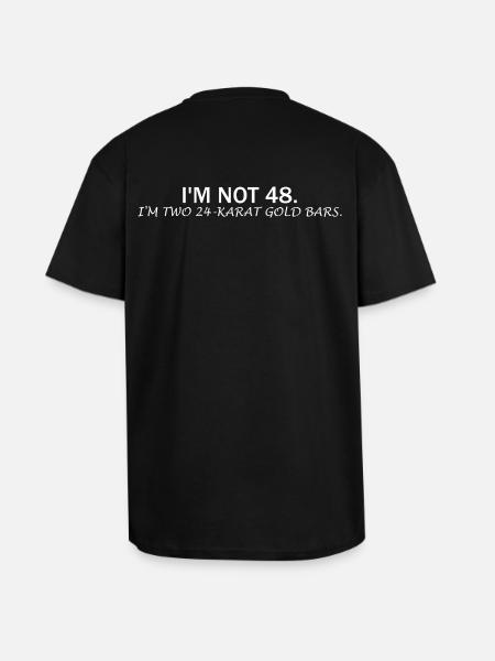 I'm Not 48 – Funny Birthday Saying - Unisex Oversized Heavyweight T-shirt - black
