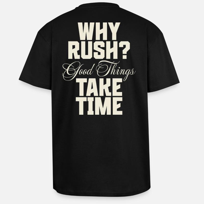 Why Rush? Good Things Take Time - Oversized Heavyweight Unisex T-Shirt - Schwarz