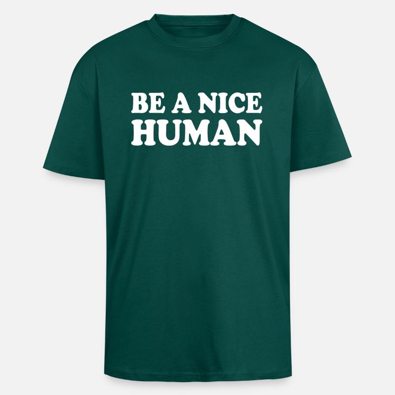 Be a nice human - T-shirt unisexe oversize épais - hunter green
