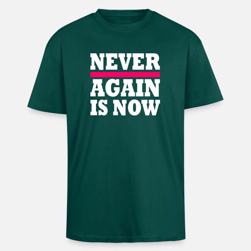 Never again is now - Unisex Oversized Heavyweight T-shirt - hunter green