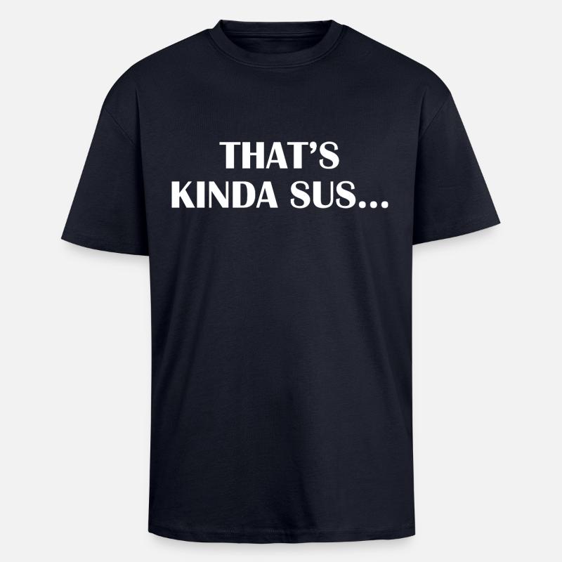 Thats Kinda Sus - Oversized Heavyweight Unisex T-Shirt - French Navy