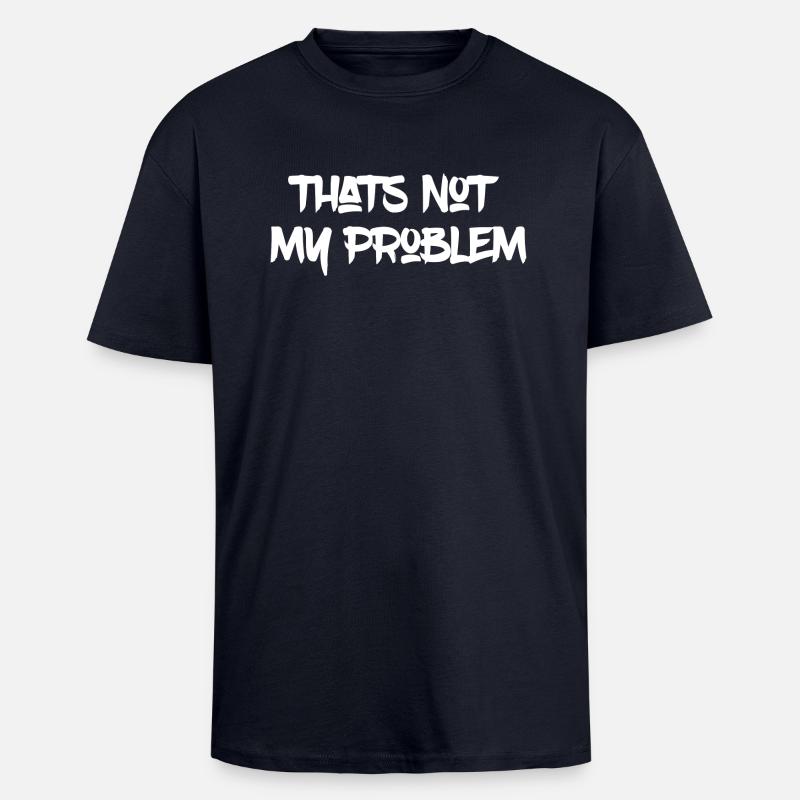 That's not my Problem - Oversized Heavyweight Unisex T-Shirt - French Navy