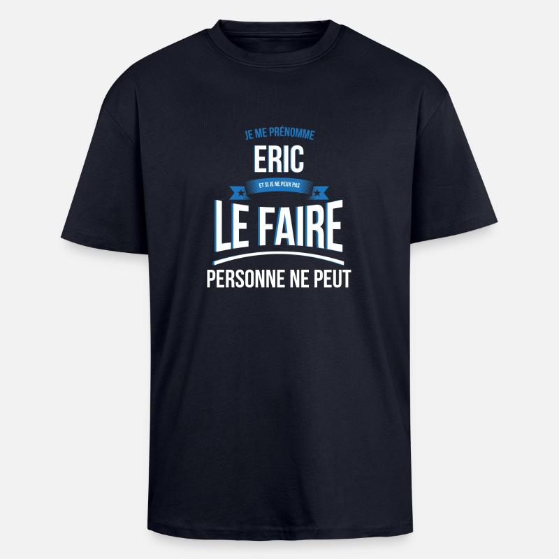 Eric personne ne peut cadeau - T-shirt unisexe oversize épais - bleu marine
