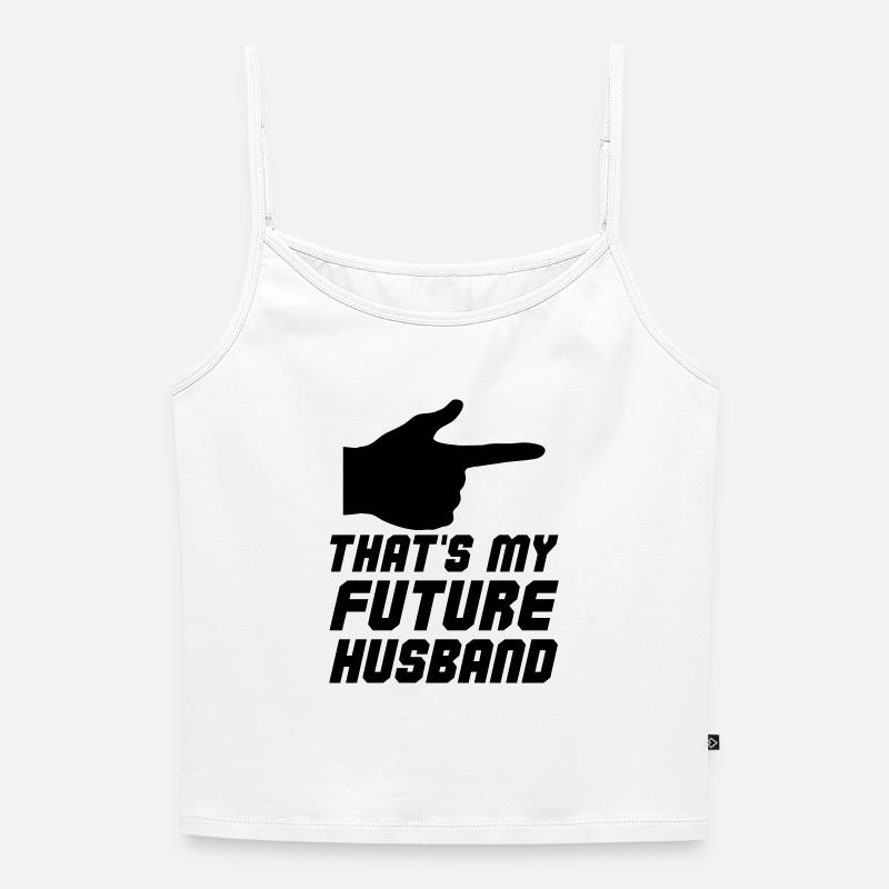 Thats my future Husband - Women's Premium Organic Spaghetti Strap Top - white