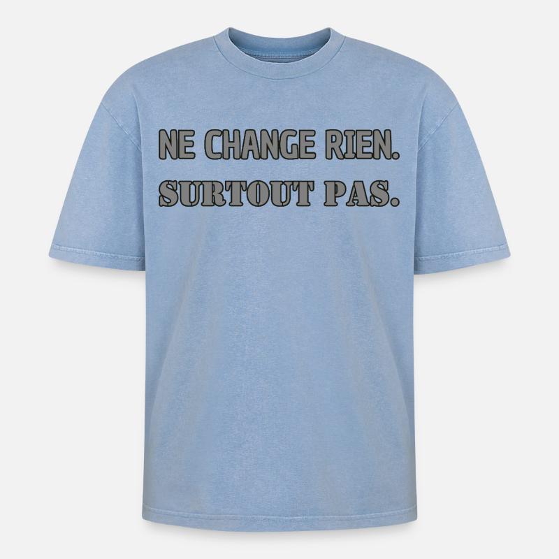 Ne change rien. Surtout pas. - T-shirt Premium unisexe oversize acid-washed - bleu délavé acide