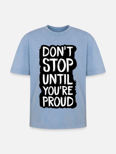 don't stop until you're proud - Oversized Unisex Premium Acid-Washed T-Shirt - acid washed blue
