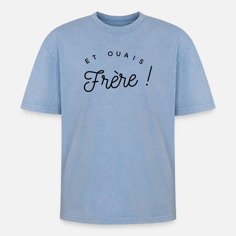 Et ouais frère - expression - T-shirt Premium unisexe oversize acid-washed - bleu délavé acide