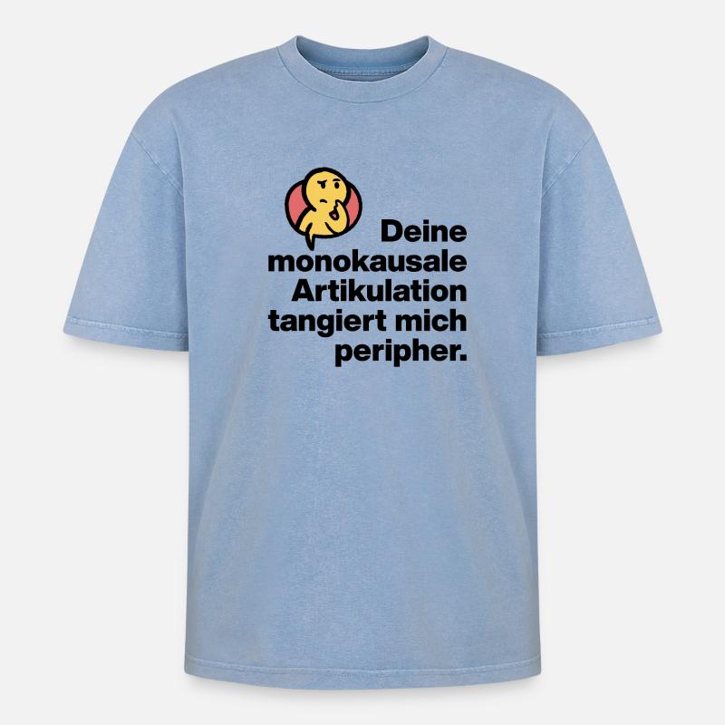 YOUR MONOCAUSAL ARTICULATION, STUPID SARCASM - Oversized Unisex Premium Acid-Washed T-Shirt - acid washed blue