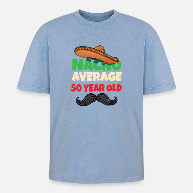 Nacho Average 50 Year Old - Oversized Unisex Premium Acid-Washed T-Shirt - acid washed blue