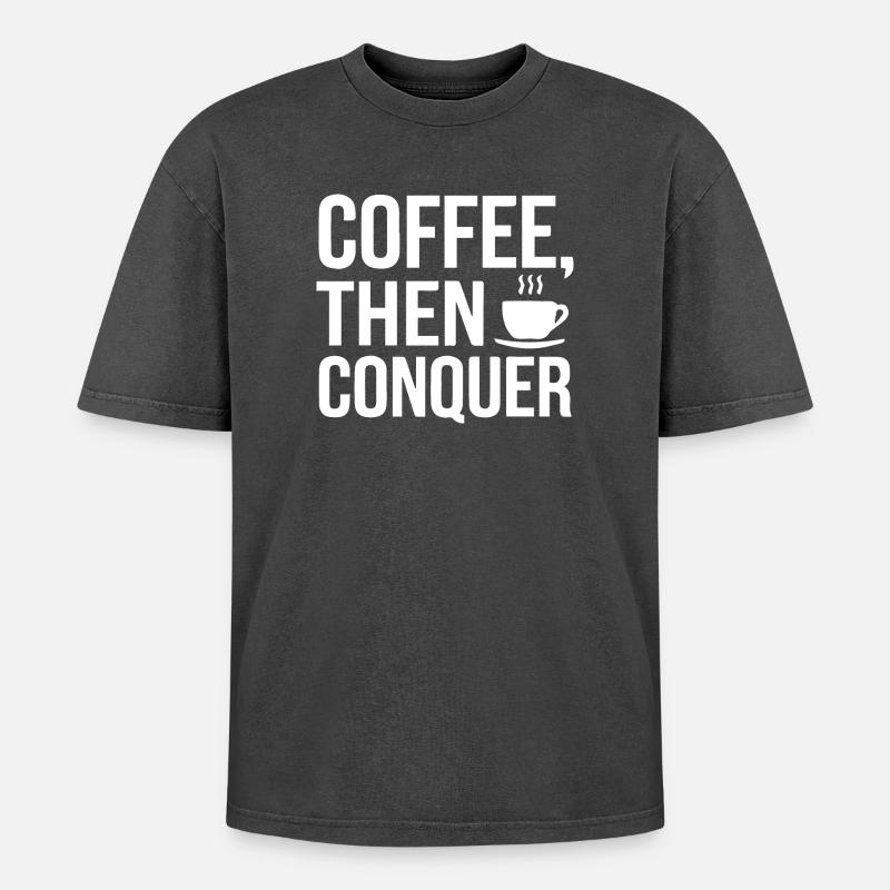 Coffee, Then Conquer - Oversized Unisex Premium Acid-Washed T-Shirt - acid washed black