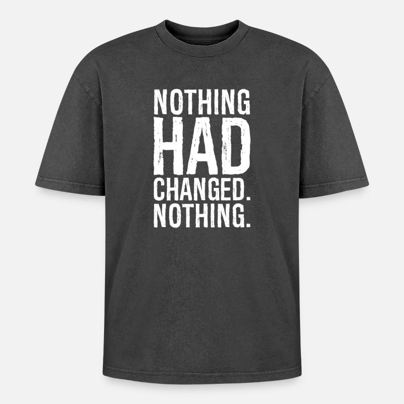 nothing had changed nothing - Oversized Unisex Premium Acid-Washed T-Shirt - acid washed black