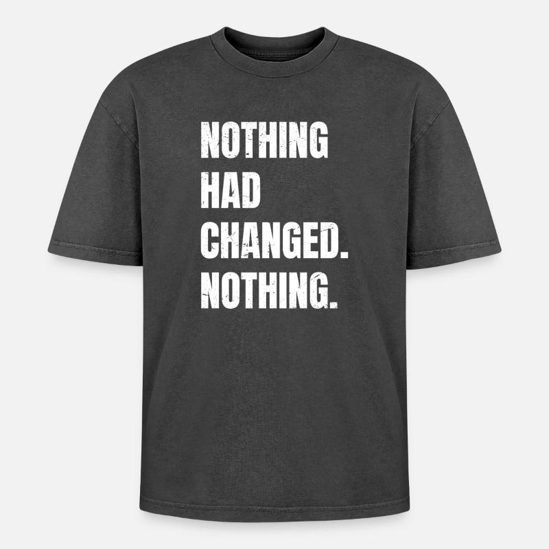nothing had changed nothing - Oversized Unisex Premium Acid-Washed T-Shirt - Schwarz Acid Wash
