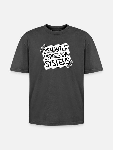 Dismantle Oppressive Systems Activism Statement - Oversized Unisex Premium Acid-Washed T-Shirt - acid washed black