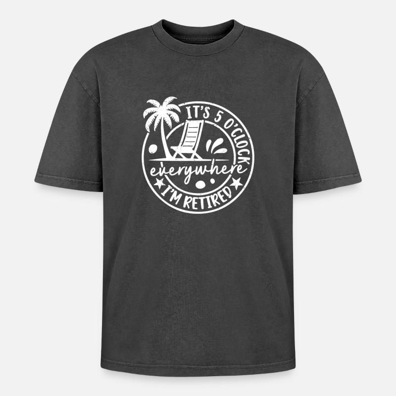 It's 5 o'clock everywhere I'm retired - Oversized Unisex Premium Acid-Washed T-Shirt - Schwarz Acid Wash