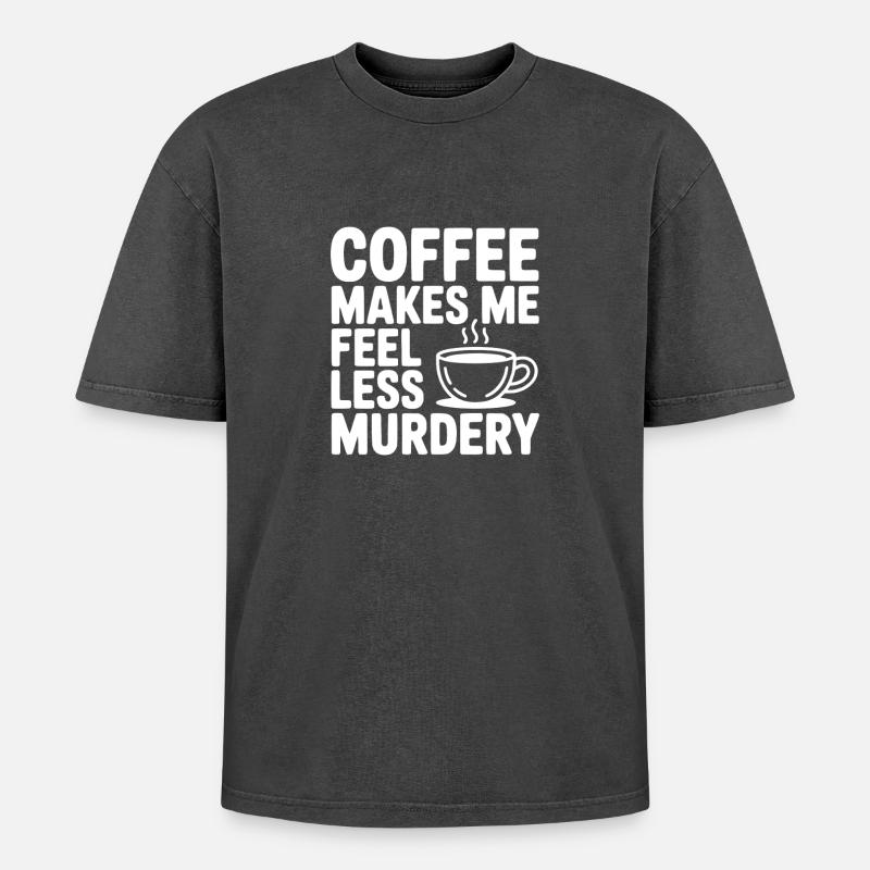 Coffee Makes Me Feel Less Murdery - Oversized Unisex Premium Acid-Washed T-Shirt - acid washed black