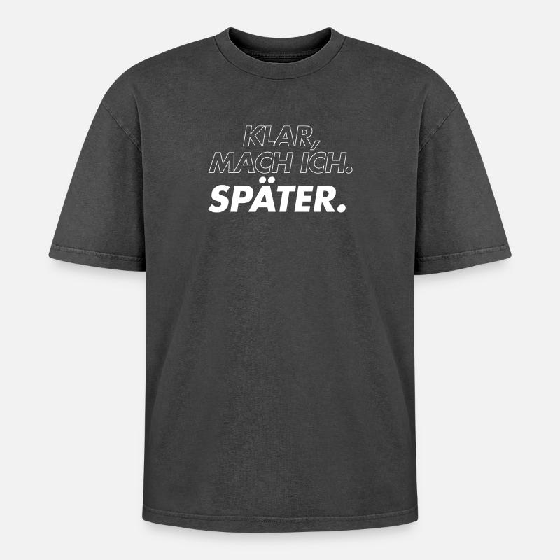 Klar, Mach Ich Später - Oversized Unisex Premium Acid-Washed T-Shirt - Schwarz Acid Wash