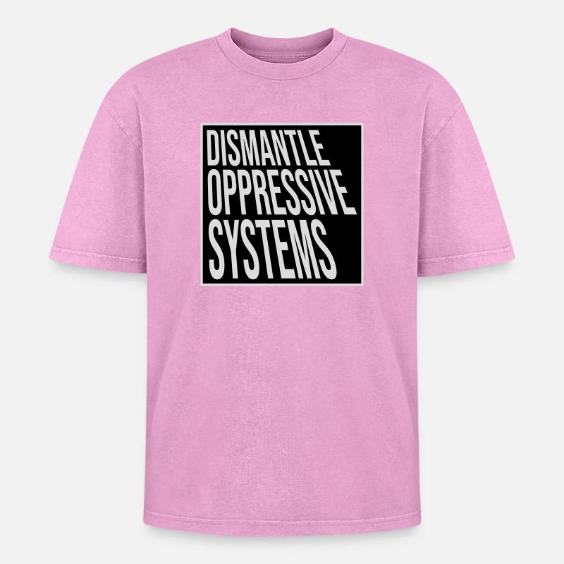 Dismantle Oppressive Systems Activism Statement - Oversized Unisex Premium Acid-Washed T-Shirt - acid washed pink
