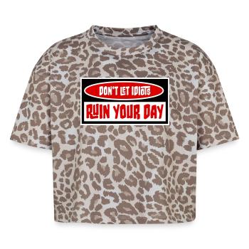 Don't Let Idiots Ruin Your Day Funny Sarcastic - Boxy Leo Women's Premium Organic T-Shirt - Leopard print - Front - AI Model Female 172 dark (172cm)
