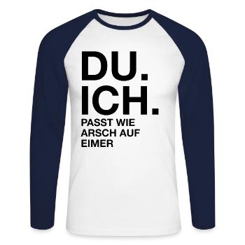 Du. Ich. Passt wie arsch auf Eimer - Unisex Baseballshirt langarm - Weiß/Navy - Vorne - Nik (191cm)