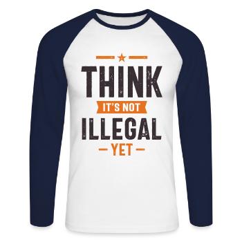 Think It’s Not Illegal Yet Funny Gift - Unisex Long Sleeve Baseball T-Shirt - white/navy - Front - Nik (191cm)