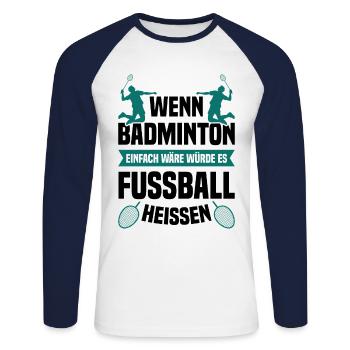 Wenn Badminton Einfach Wäre Würde Es Fußball Heiße - Unisex Baseballshirt langarm - Weiß/Navy - Vorne - Nik (191cm)
