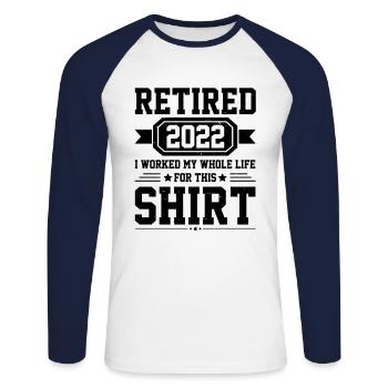 Retired 2022 I Worked My Whole Life For This - Unisex Long Sleeve Baseball T-Shirt - white/navy - Front - Nik (191cm)