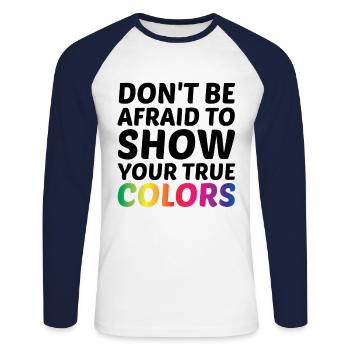 Dont Be Afraid To Show Your True Colors Bisexual T - Unisex Baseballshirt langarm - Weiß/Navy - Vorne - Nik (191cm)