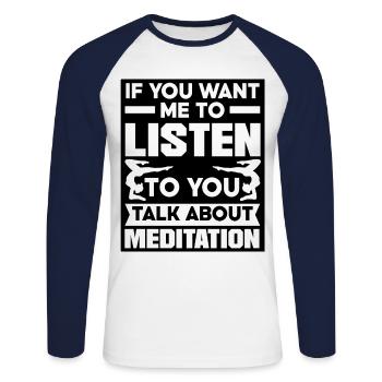 If You Want Me To Listen To You Talk About Meditat - Unisex Baseballshirt langarm - Weiß/Navy - Vorne - Nik (191cm)